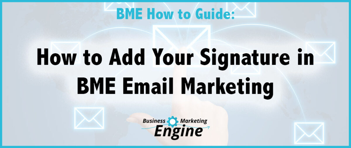 How to Add Your Signature in BME Email Marketing