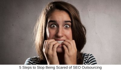 5 Steps to Stop Being Scared of SEO Outsourcing