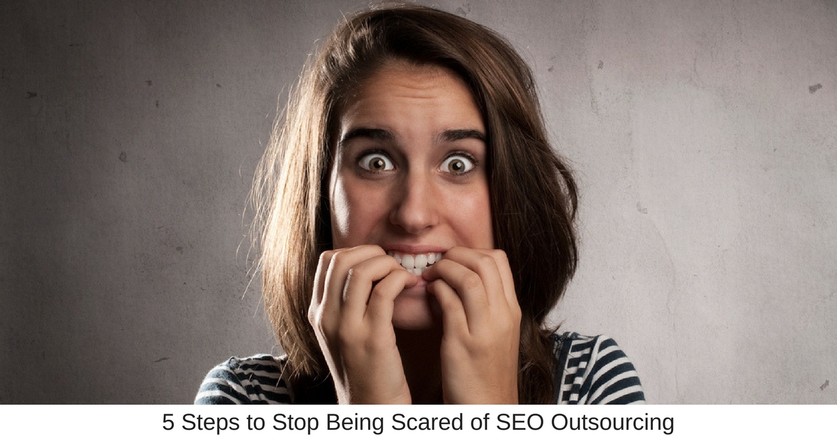 5 Steps to Stop Being Scared of SEO Outsourcing