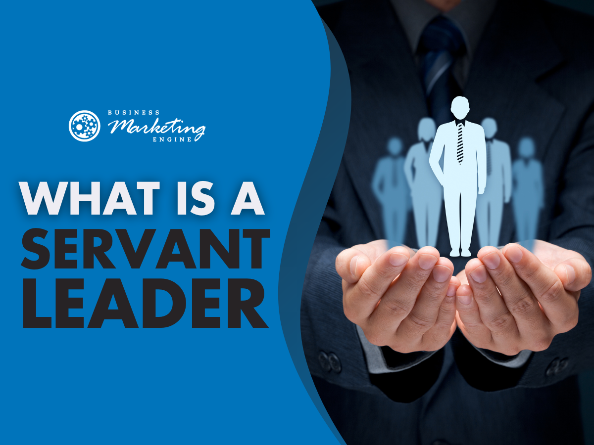 BME 5 14 What Servant Leadership Looks Like In A Business