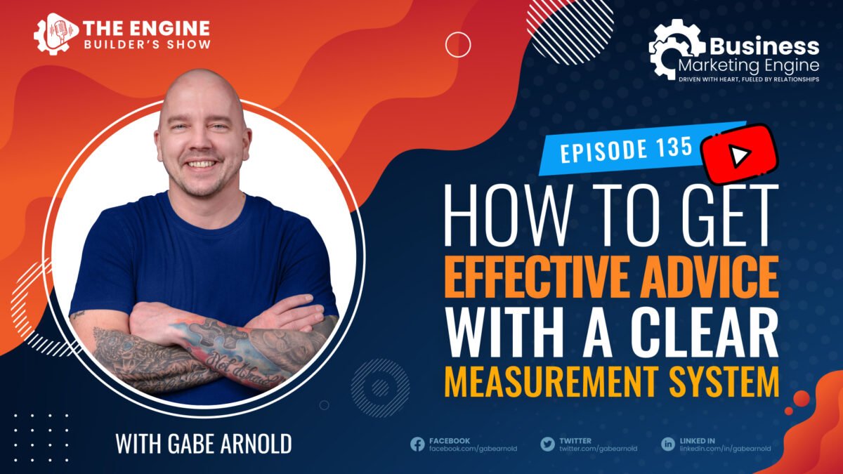 , How to Get Effective Advice With a Clear Measurement System &#8211; (Episode 135), Business Marketing Engine