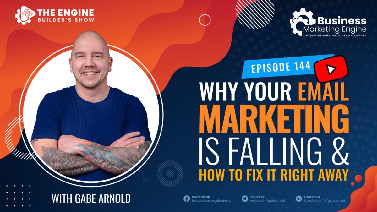 , Why Your Email Marketing is Failing &#038; How to Fix it Right Away &#8211; (Episode 144), Business Marketing Engine