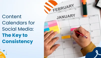 Content Calendars for Social Media: The Key to Consistency